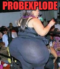 bad yoga pants | PROBEXPLODE | image tagged in bad yoga pants | made w/ Imgflip meme maker