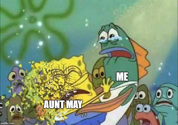 is aunt may still alive after infinity war | ME; AUNT MAY | image tagged in disintegration effect | made w/ Imgflip meme maker