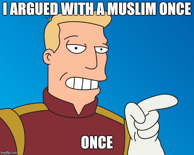 I ARGUED WITH A MUSLIM ONCE ONCE | made w/ Imgflip meme maker