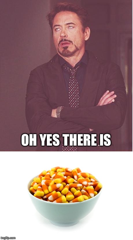 OH YES THERE IS | made w/ Imgflip meme maker