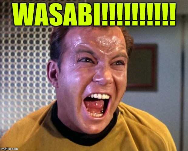 Captain Kirk Screaming | WASABI!!!!!!!!!! | image tagged in captain kirk screaming | made w/ Imgflip meme maker