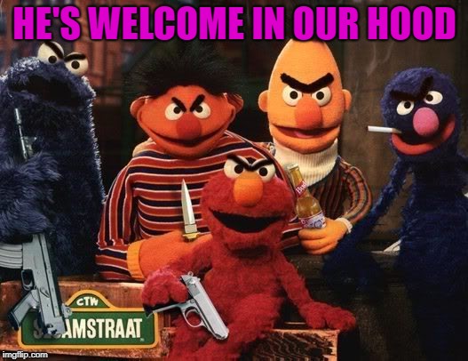 HE'S WELCOME IN OUR HOOD | made w/ Imgflip meme maker