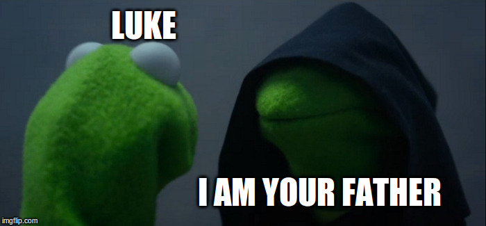 Evil Kermit Meme | LUKE; I AM YOUR FATHER | image tagged in memes,evil kermit | made w/ Imgflip meme maker