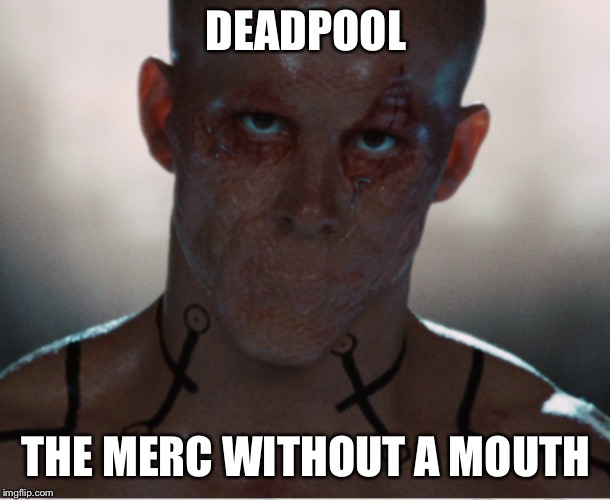 Check out my other memes | DEADPOOL; THE MERC WITHOUT A MOUTH | image tagged in marvel,funny memes | made w/ Imgflip meme maker