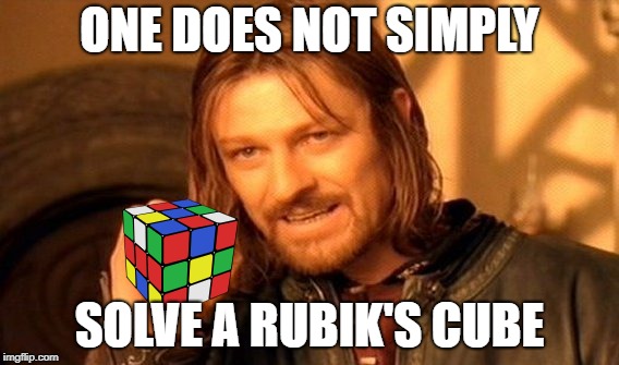 One Does Not Simply | ONE DOES NOT SIMPLY; SOLVE A RUBIK'S CUBE | image tagged in memes,one does not simply | made w/ Imgflip meme maker