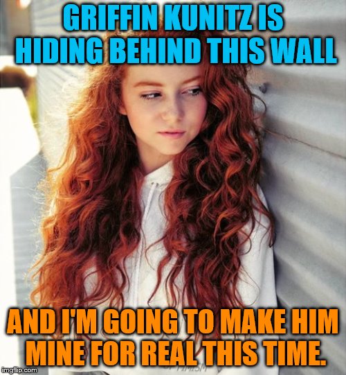 Francesca Capaldi stalking a boy | GRIFFIN KUNITZ IS HIDING BEHIND THIS WALL; AND I'M GOING TO MAKE HIM MINE FOR REAL THIS TIME. | image tagged in francesca capaldi,from her instagram page,caption this,heading into oag territory | made w/ Imgflip meme maker