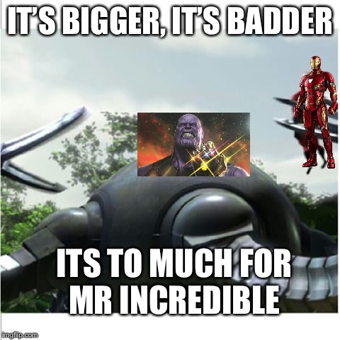 Crossover marvel/Pixar  | IT’S BIGGER, IT’S BADDER; IT’S TO MUCH FOR MR INCREDIBLE | image tagged in pixar,marvel | made w/ Imgflip meme maker