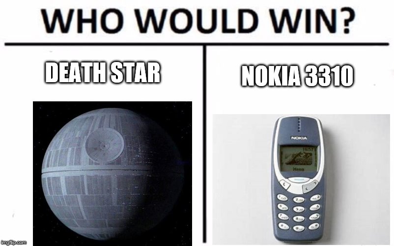 Who Would Win? | DEATH STAR; NOKIA 3310 | image tagged in memes,who would win | made w/ Imgflip meme maker