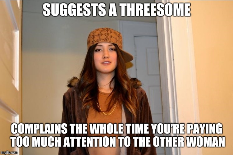 But honey...!? | SUGGESTS A THREESOME; COMPLAINS THE WHOLE TIME YOU'RE PAYING TOO MUCH ATTENTION TO THE OTHER WOMAN | image tagged in memes,scumbag stephanie,threesome | made w/ Imgflip meme maker