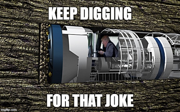 ...keep digging... | KEEP DIGGING; FOR THAT JOKE | image tagged in trump | made w/ Imgflip meme maker