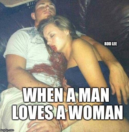 True Love | ROD LEE | image tagged in funny memes,drunk | made w/ Imgflip meme maker