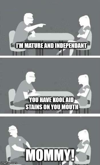 Speed Dating | I'M MATURE AND INDEPENDANT; YOU HAVE KOOL AID STAINS ON YOU MOUTH; MOMMY! | image tagged in speed dating | made w/ Imgflip meme maker