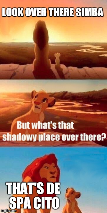 Simba Shadowy Place | LOOK OVER THERE SIMBA; THAT'S DE SPA CITO | image tagged in memes,simba shadowy place | made w/ Imgflip meme maker