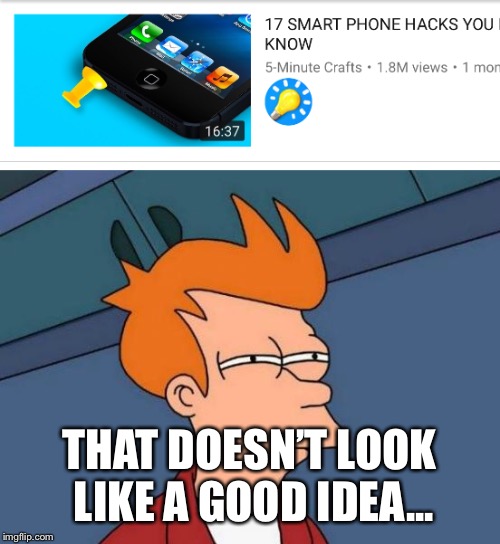 Seriously! | THAT DOESN’T LOOK LIKE A GOOD IDEA... | image tagged in futurama fry,question,why | made w/ Imgflip meme maker