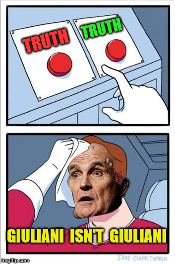 Two Buttons Giuliani | TRUTH; TRUTH; GIULIANI  ISN'T  GIULIANI | image tagged in two buttons giulian,memes,rudy giuliani,you can't handle the truth | made w/ Imgflip meme maker