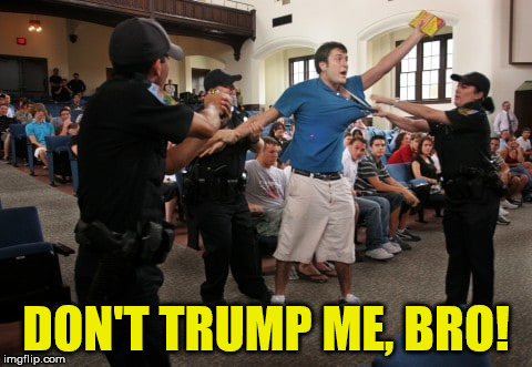 Don't Trump me, Bro!  | DON'T TRUMP ME, BRO! | image tagged in don't taze me bro | made w/ Imgflip meme maker