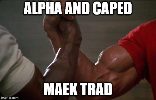 predator handshake | ALPHA AND CAPED; MAEK TRAD | image tagged in predator handshake | made w/ Imgflip meme maker