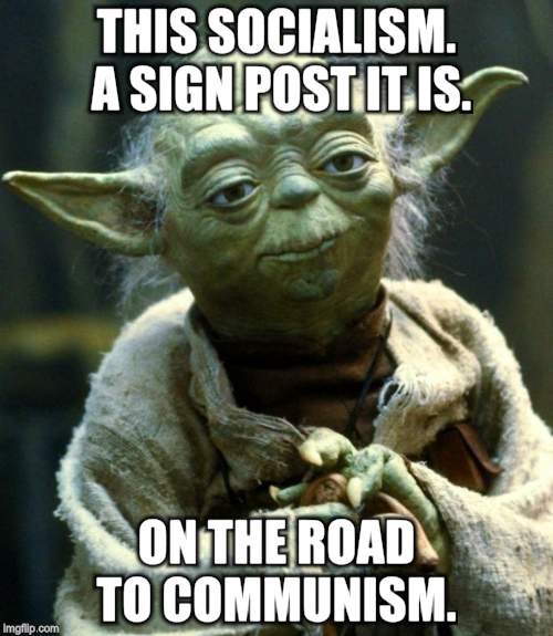 Star Wars Yoda | THIS SOCIALISM. A SIGN POST IT IS. ON THE ROAD TO COMMUNISM. | image tagged in memes,star wars yoda | made w/ Imgflip meme maker