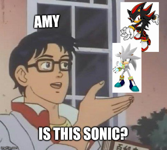 Is This A Pigeon Meme | AMY; IS THIS SONIC? | image tagged in memes,is this a pigeon | made w/ Imgflip meme maker