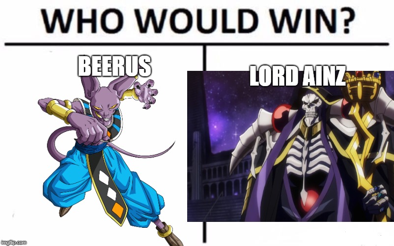 BEERUS; LORD AINZ | image tagged in god,dragon ball super,overlord | made w/ Imgflip meme maker