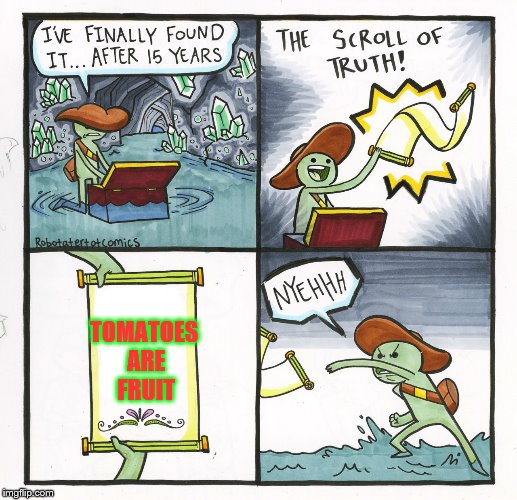 The Scroll Of Truth | TOMATOES ARE FRUIT | image tagged in memes,the scroll of truth | made w/ Imgflip meme maker