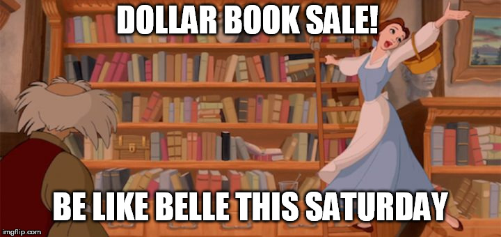 DOLLAR BOOK SALE! BE LIKE BELLE THIS SATURDAY | made w/ Imgflip meme maker