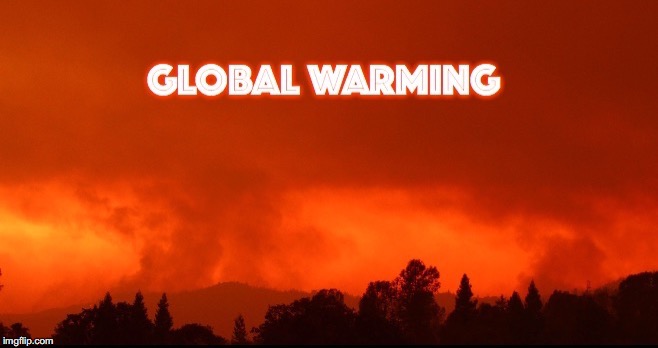It's Happening | image tagged in wildfire,california,global warming,climate change,environmental degradation | made w/ Imgflip meme maker