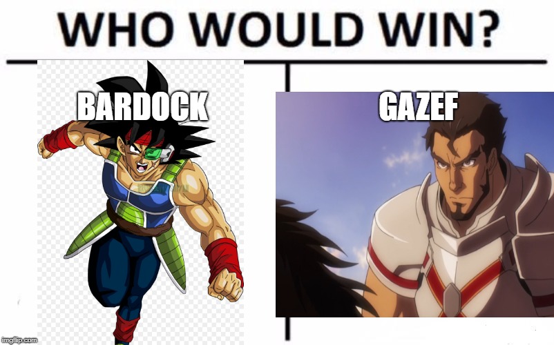 BARDOCK; GAZEF | image tagged in cool,old man,dragon ball z,overlord | made w/ Imgflip meme maker