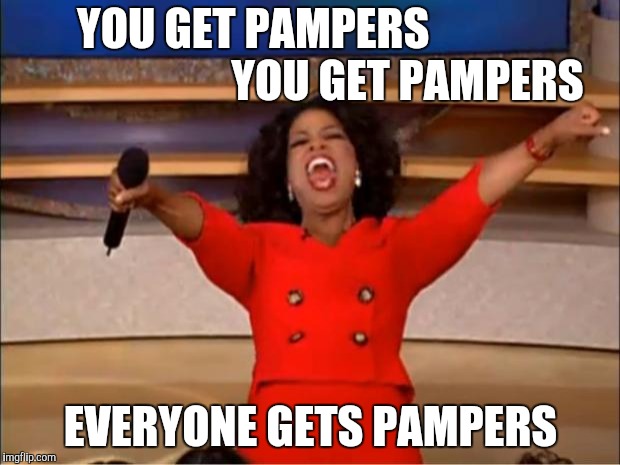 Oprah You Get A Meme | YOU GET PAMPERS                                   YOU GET PAMPERS EVERYONE GETS PAMPERS | image tagged in memes,oprah you get a | made w/ Imgflip meme maker