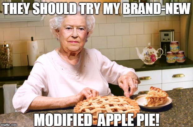 THEY SHOULD TRY MY BRAND-NEW MODIFIED  APPLE PIE! | made w/ Imgflip meme maker