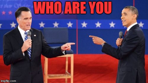Obama Romney Pointing Meme | WHO ARE YOU | image tagged in memes,obama romney pointing | made w/ Imgflip meme maker