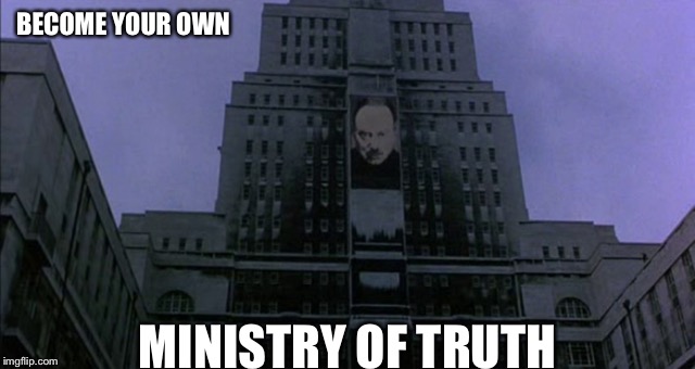 BECOME YOUR OWN MINISTRY OF TRUTH | made w/ Imgflip meme maker