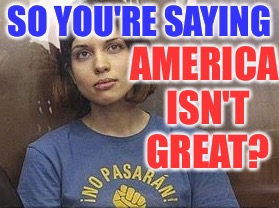 SO YOU'RE SAYING AMERICA ISN'T GREAT? | made w/ Imgflip meme maker