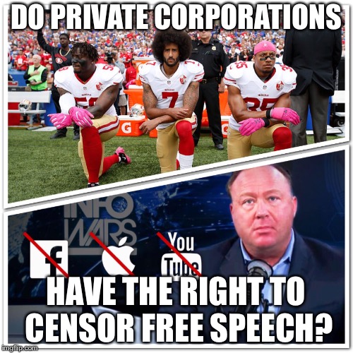 DO PRIVATE CORPORATIONS; HAVE THE RIGHT TO CENSOR FREE SPEECH? | image tagged in free speech | made w/ Imgflip meme maker