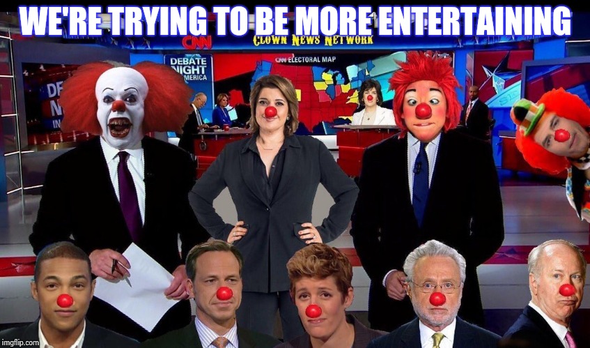 CNN: Clown News Network | WE'RE TRYING TO BE MORE ENTERTAINING | image tagged in cnn clown news network | made w/ Imgflip meme maker