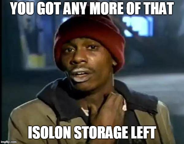 Y'all Got Any More Of That Meme | YOU GOT ANY MORE OF THAT; ISOLON STORAGE LEFT | image tagged in memes,y'all got any more of that | made w/ Imgflip meme maker