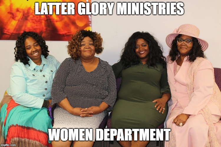 latter glory ministries  | LATTER GLORY MINISTRIES; WOMEN DEPARTMENT | image tagged in preacher | made w/ Imgflip meme maker