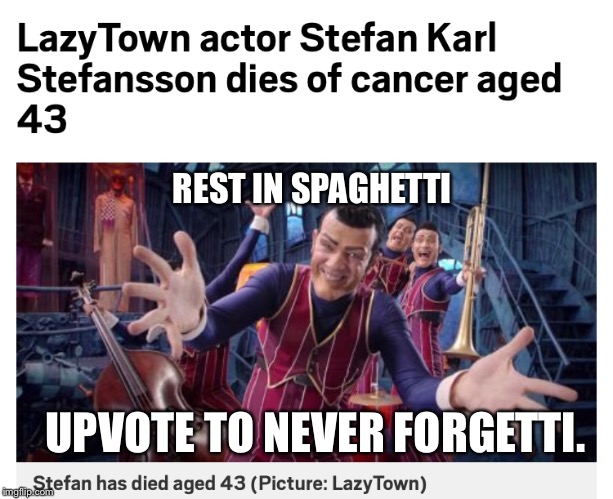 Today Is A Sad Day | REST IN SPAGHETTI; UPVOTE TO NEVER FORGETTI. | image tagged in memes,funny,sad,we are number one,lazy town,rip | made w/ Imgflip meme maker