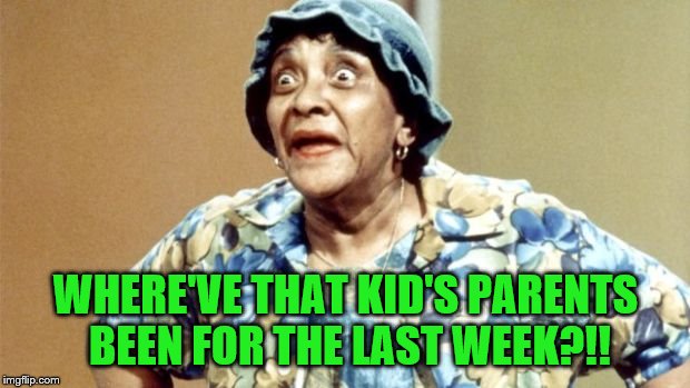 Salty Old Lady | WHERE'VE THAT KID'S PARENTS BEEN FOR THE LAST WEEK?!! | image tagged in salty old lady | made w/ Imgflip meme maker