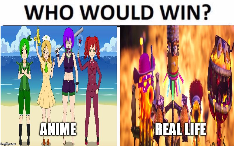 ANIME; REAL LIFE | image tagged in pvz | made w/ Imgflip meme maker