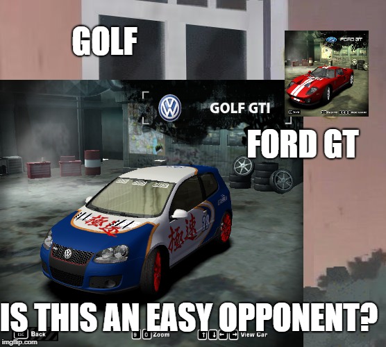 Golf and Ford GT | GOLF; FORD GT; IS THIS AN EASY OPPONENT? | image tagged in car memes,need for speed | made w/ Imgflip meme maker