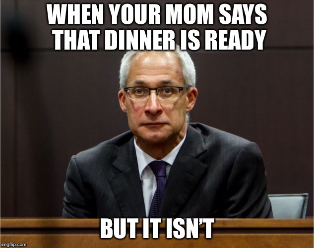 This happens all the time... | WHEN YOUR MOM SAYS THAT DINNER IS READY; BUT IT ISN’T | image tagged in dirk huyer face,memes,food,dissapointed,funny,lies | made w/ Imgflip meme maker
