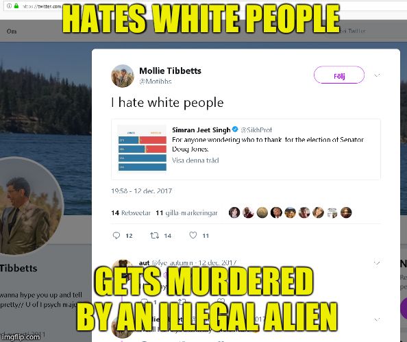 Ironic!  | HATES WHITE PEOPLE; GETS MURDERED BY AN ILLEGAL ALIEN | image tagged in liberal logic,illegal immigration,illegal aliens,memes | made w/ Imgflip meme maker