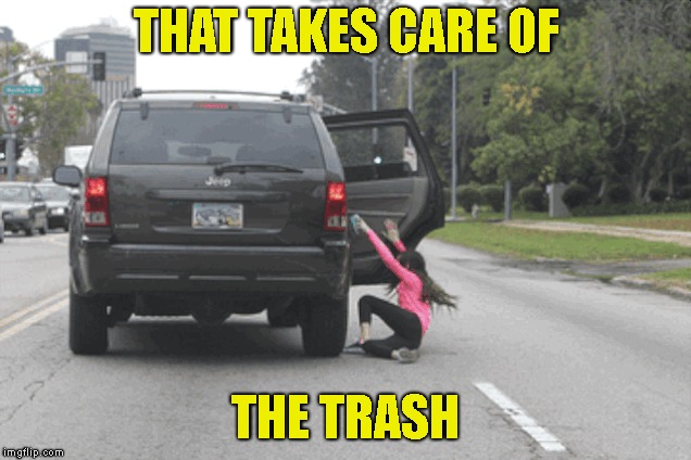 THAT TAKES CARE OF THE TRASH | made w/ Imgflip meme maker