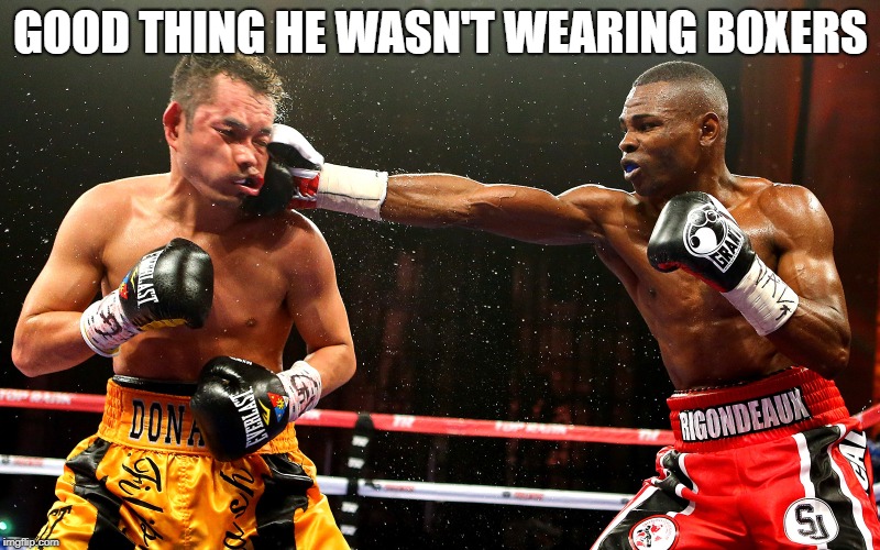 GOOD THING HE WASN'T WEARING BOXERS | made w/ Imgflip meme maker