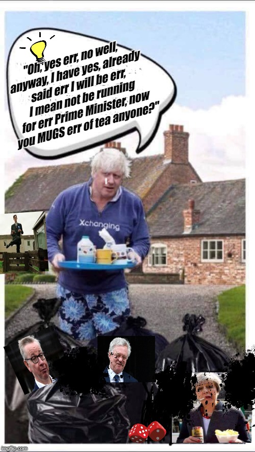 "Oh, yes err, no well, anyway, I have yes, already said err I will be err, I mean not be running for err Prime Minister, now you MUGS err of tea anyone?" | image tagged in mug boris | made w/ Imgflip meme maker