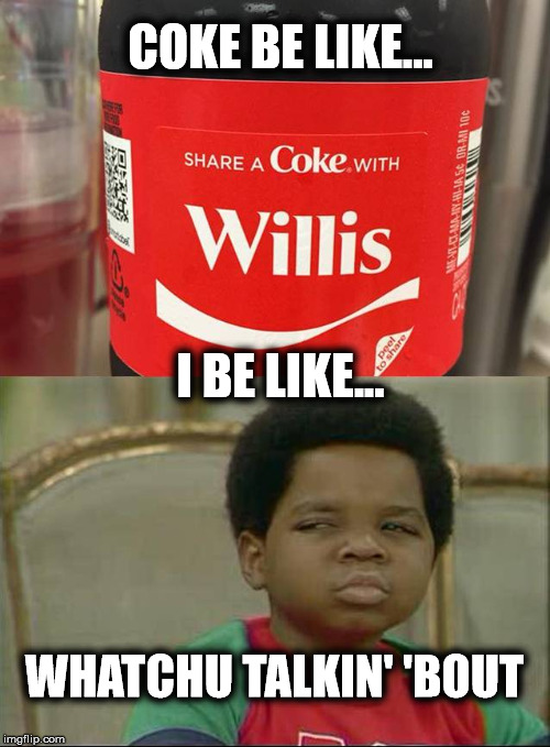 Different Cokes | COKE BE LIKE... I BE LIKE... WHATCHU TALKIN' 'BOUT | image tagged in willis,coke,80's,share | made w/ Imgflip meme maker