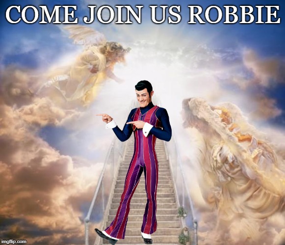 stairs to heaven | COME JOIN US ROBBIE | image tagged in stairs to heaven | made w/ Imgflip meme maker