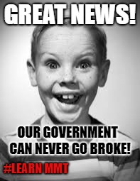 raiders fans be like for a month after a win with the chargers | GREAT NEWS! OUR GOVERNMENT  CAN NEVER GO BROKE! #LEARN MMT | image tagged in raiders fans be like for a month after a win with the chargers | made w/ Imgflip meme maker