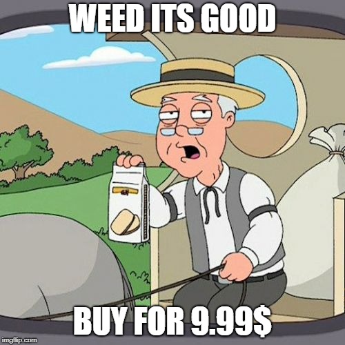 Pepperidge Farm Remembers Meme | WEED ITS GOOD; BUY FOR 9.99$ | image tagged in memes,pepperidge farm remembers | made w/ Imgflip meme maker